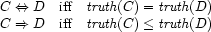 \begin{array}{rcl}
  C \Leftrightarrow D    &\mbox{iff}&{\it truth}(C)={\it truth}(D) \\
  C \Rightarrow D        &\mbox{iff}&{\it truth}(C)\le{\it truth}(D)
\end{array}