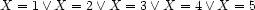 X=1 \vee X=2 \vee X=3 \vee X=4 \vee X=5