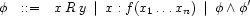 \phi\quad{:}{:}{=}\quad x\mathbin{R} y\ \mid\ 
x:f(x_1 \ldots x_n) \ \mid\ \phi\wedge\phi'