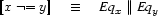 \ENC{x\NEQ y}\quad\equiv\quad\EQV{x}\PAR\EQV{y}