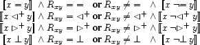 \begin{array}{@{}c@{{}\wedge{}}l@{\ \textbf{or}\ }l@{{}\wedge{}}c@{}}
\ENC{x\EQ y}& R_{xy}=\EQ & R_{xy}\neq\EQ&\ENC{x\NEQ y}\\
\ENC{x\LT y}& R_{xy}=\LT & R_{xy}\neq\LT&\ENC{x\NLT y}\\
\ENC{x\GT y}& R_{xy}=\GT & R_{xy}\neq\GT&\ENC{x\NGT y}\\
\ENC{x\DJ y}& R_{xy}=\DJ & R_{xy}\neq\DJ&\ENC{x\NDJ y}
\end{array}