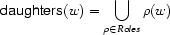 \Feature{daughters}(w)=\bigcup\limits_{\rho\in\text{\setof{Roles}}}\rho(w)