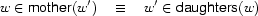 w\in\Feature{mother}(w')\quad\equiv\quad
w'\in\Feature{daughters}(w)