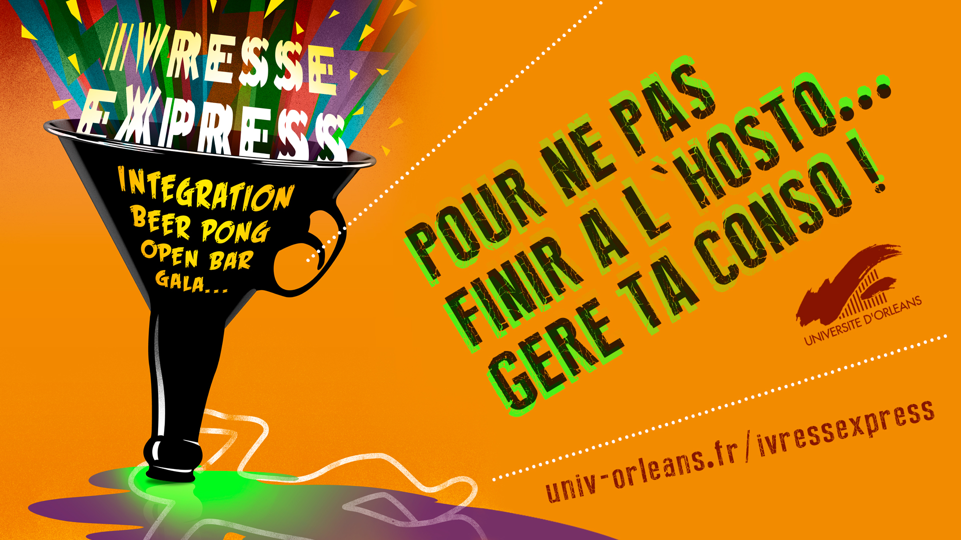 Visuel Ivresse expresse avec slogan Pour ne pas finir à l'hosto gère ta conso ! Visuel Ivresse expresse avec slogan Pour ne pas finir à l'hosto gère ta conso !