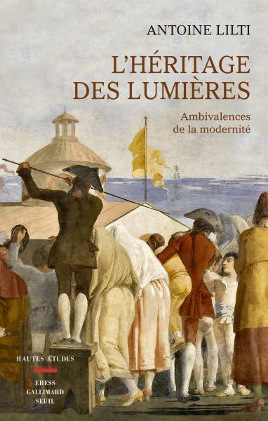 Couverture de l'ouvrage L'Héritage des Lumières d'Antoine Lilti, en fond un détail d'un tableau du 18e siècle montrant une foule amassée vue de dos