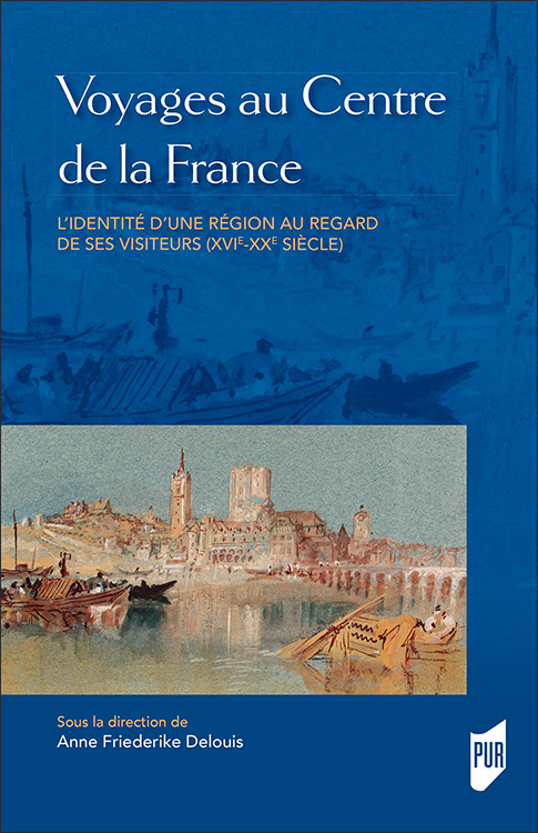 Voyages au Centre de la France Couverture de l'ouvrage Voyages au Centre de la France L’identité d’une région au regard de ses visiteurs (XVIe-XXe siècle), dirigé par Anne Friederike Delouis, avec le soutien de POLEN