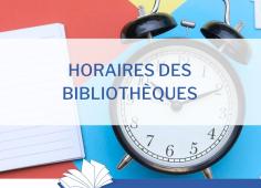 Horaires des bibliothèques Image d'un reveil avec le texte Horaires des bibliothèques
