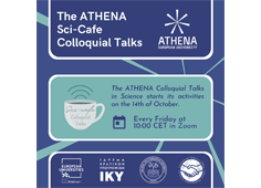 The ATHENA Sci-Café Colloquial Talks. En dessous, The ATHENA Colloquial Talks in Science starts its activities on the 14th of October. Every Friday at 10:00 CET in Zoom.